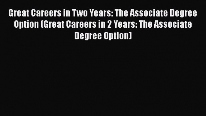 [Read book] Great Careers in Two Years: The Associate Degree Option (Great Careers in 2 Years: