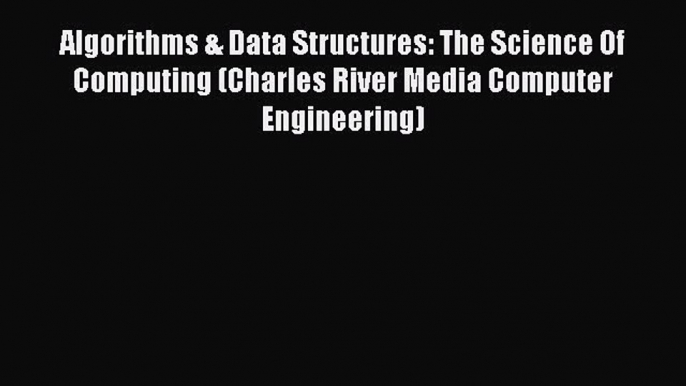 [Read book] Algorithms & Data Structures: The Science Of Computing (Charles River Media Computer