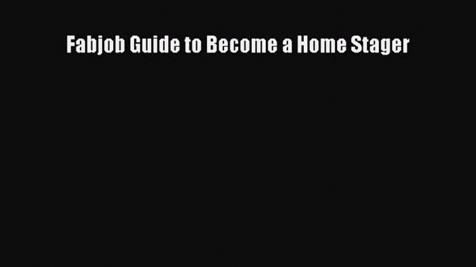 Read Fabjob Guide to Become a Home Stager Ebook Free