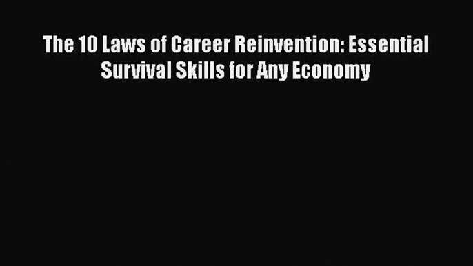 [Read book] The 10 Laws of Career Reinvention: Essential Survival Skills for Any Economy [PDF]