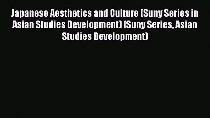 Read Japanese Aesthetics and Culture (Suny Series in Asian Studies Development) (Suny Series