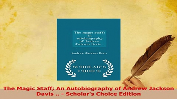 Download  The Magic Staff An Autobiography of Andrew Jackson Davis   Scholars Choice Edition Read Online