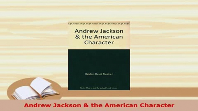 PDF  Andrew Jackson  the American Character Download Full Ebook