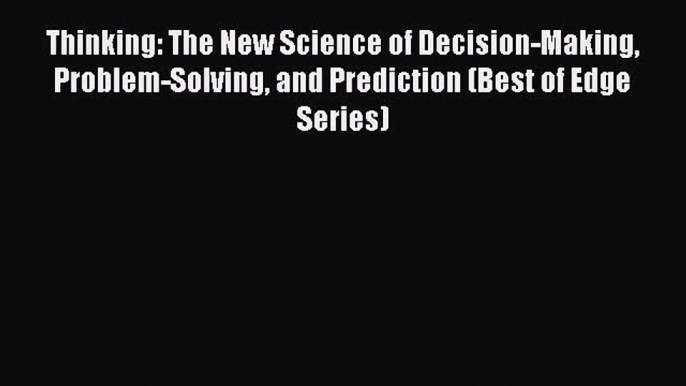 [Read book] Thinking: The New Science of Decision-Making Problem-Solving and Prediction (Best