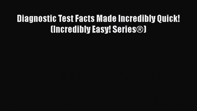 Read Diagnostic Test Facts Made Incredibly Quick! (Incredibly Easy! Series®) Ebook Free