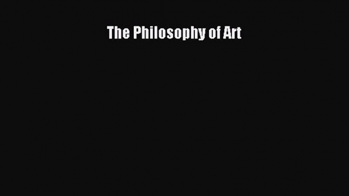 Read The Philosophy of Art Ebook