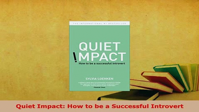 PDF  Quiet Impact How to be a Successful Introvert Read Full Ebook