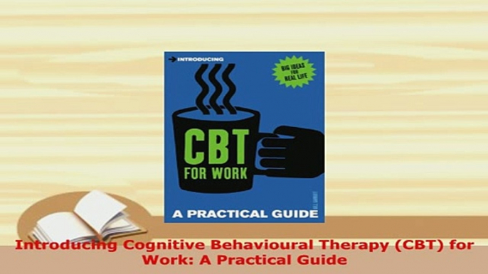 PDF  Introducing Cognitive Behavioural Therapy CBT for Work A Practical Guide Download Online