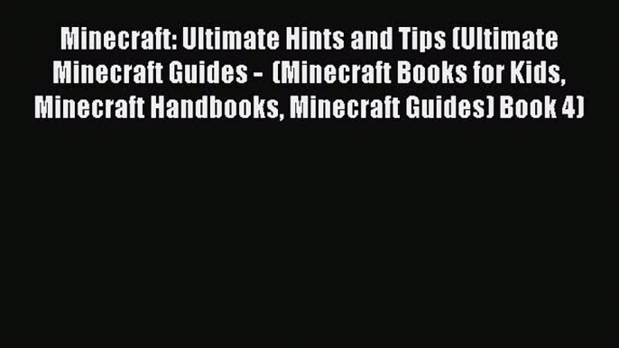 [Read Book] Minecraft: Ultimate Hints and Tips (Ultimate Minecraft Guides -  (Minecraft Books