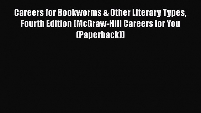 [Read book] Careers for Bookworms & Other Literary Types Fourth Edition (McGraw-Hill Careers