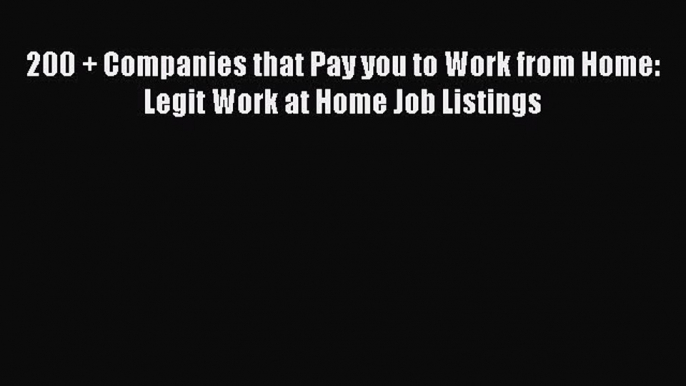 [Read book] 200 + Companies that Pay you to Work from Home: Legit Work at Home Job Listings