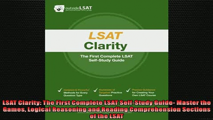 FREE PDF  LSAT Clarity The First Complete LSAT SelfStudy Guide Master the Games Logical Reasoning READ ONLINE