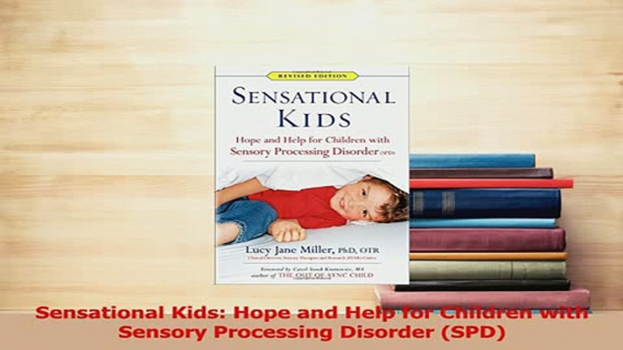 PDF  Sensational Kids Hope and Help for Children with Sensory Processing Disorder SPD  EBook