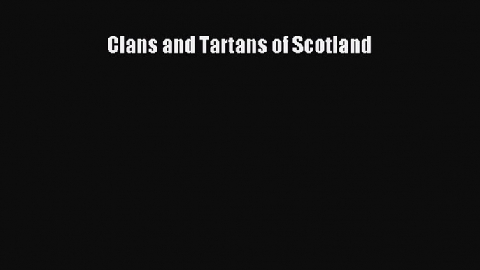 Read Clans and Tartans of Scotland Ebook Online