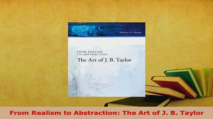 Download  From Realism to Abstraction The Art of J B Taylor PDF Book Free