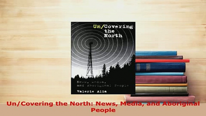 Download  UnCovering the North News Media and Aboriginal People Free Books