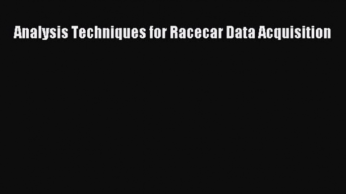 Download Analysis Techniques for Racecar Data Acquisition  Read Online