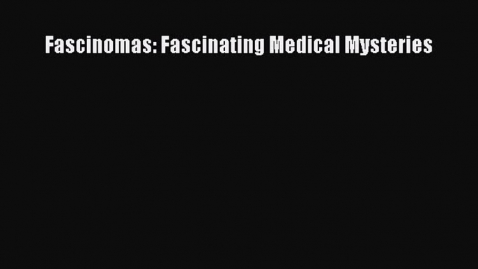 Read Fascinomas: Fascinating Medical Mysteries Ebook Free