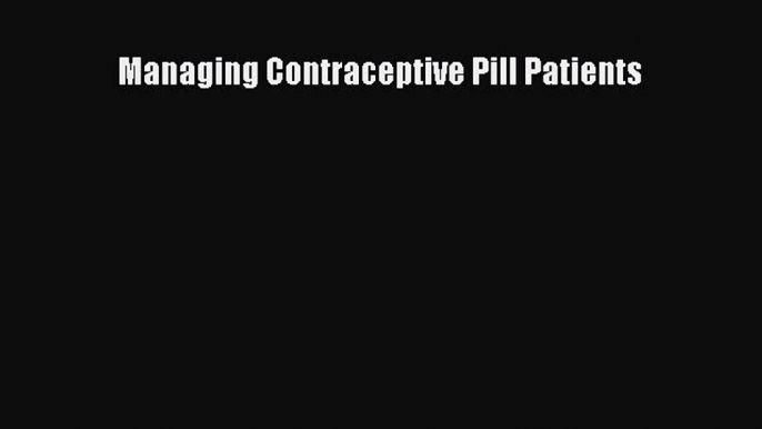 Download Managing Contraceptive Pill Patients Ebook Free