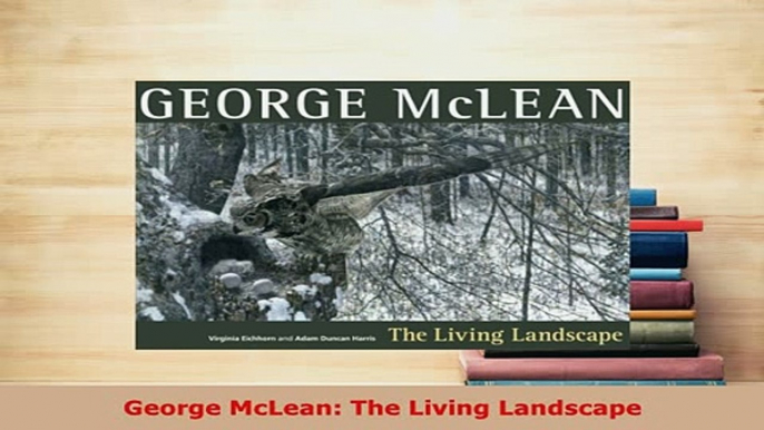 Download  George McLean The Living Landscape PDF Book Free