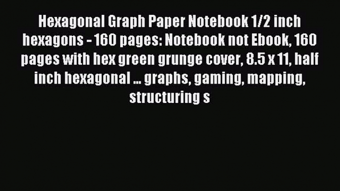 Read Hexagonal Graph Paper Notebook 1/2 inch hexagons - 160 pages: Notebook not Ebook 160 pages