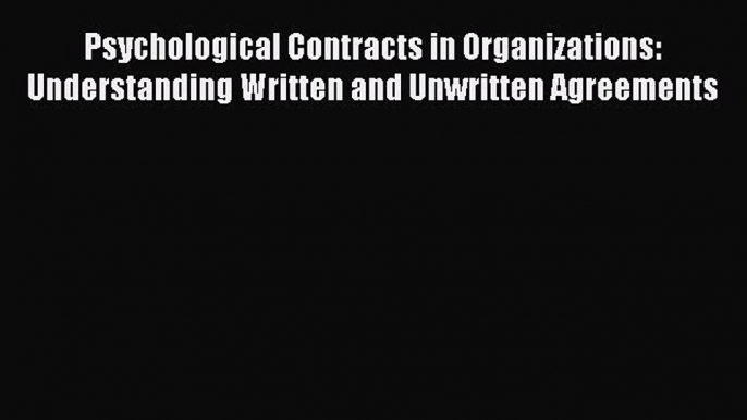 [PDF] Psychological Contracts in Organizations: Understanding Written and Unwritten Agreements