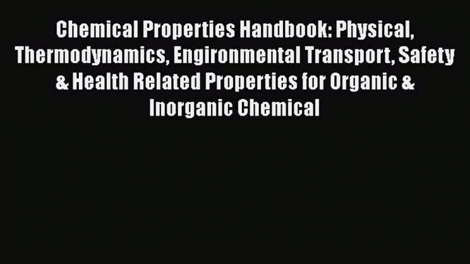 [Read Book] Chemical Properties Handbook: Physical Thermodynamics Engironmental Transport Safety