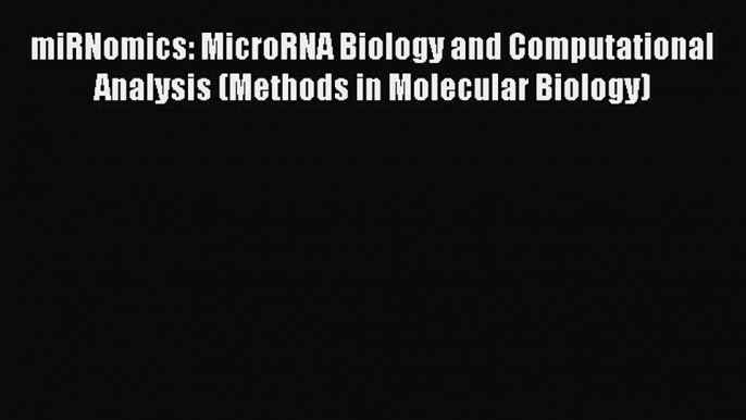 [Read Book] miRNomics: MicroRNA Biology and Computational Analysis (Methods in Molecular Biology)