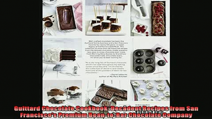 FREE PDF  Guittard Chocolate Cookbook Decadent Recipes from San Franciscos Premium BeantoBar READ ONLINE