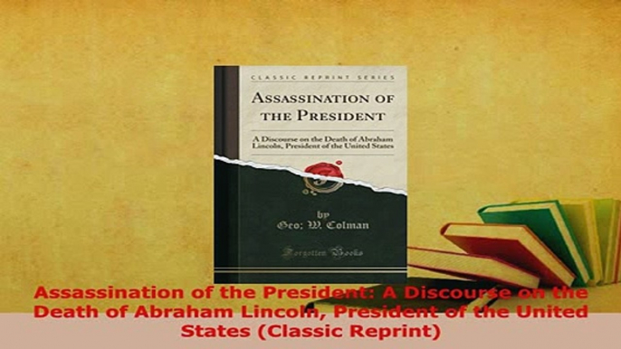 PDF  Assassination of the President A Discourse on the Death of Abraham Lincoln President of Read Full Ebook