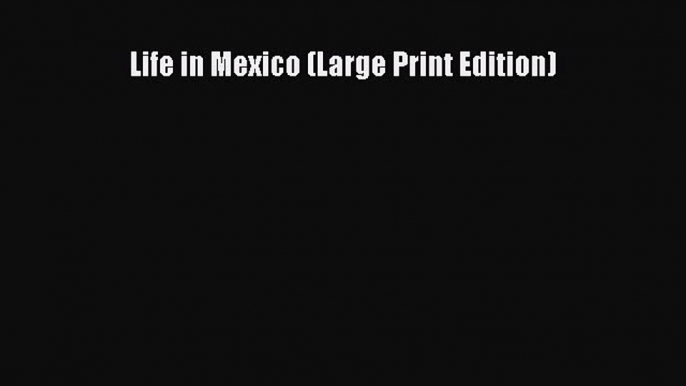 Read Life in Mexico (Large Print Edition) Ebook Free