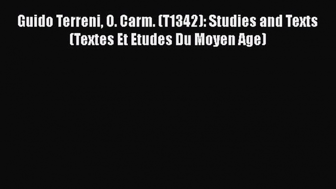 [Read book] Guido Terreni O. Carm. (T1342): Studies and Texts (Textes Et Etudes Du Moyen Age)