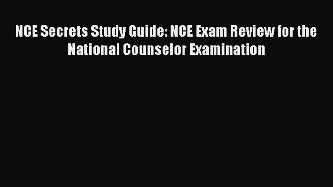 [Download PDF] NCE Secrets Study Guide: NCE Exam Review for the National Counselor Examination