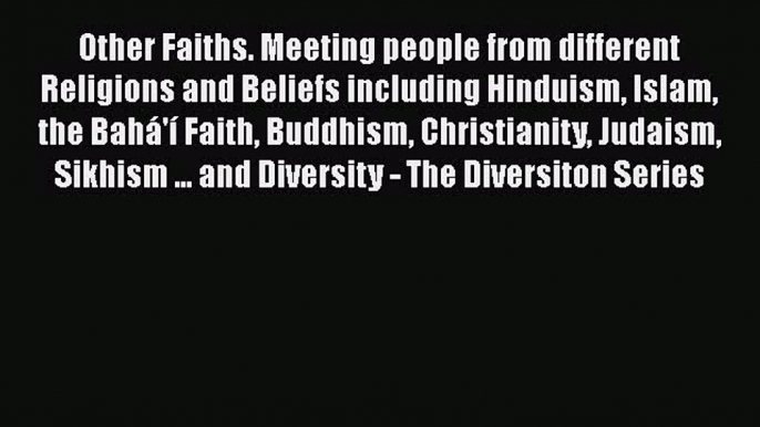 Read Other Faiths. Meeting people from different Religions and Beliefs including Hinduism Islam