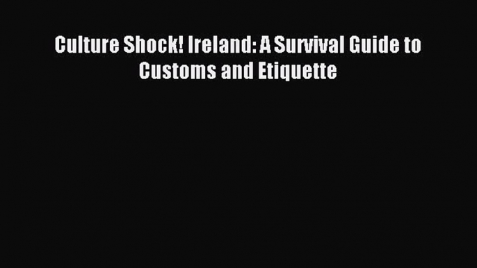 Download Culture Shock! Ireland: A Survival Guide to Customs and Etiquette Ebook Free