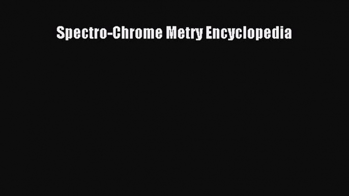 Download Spectro-Chrome Metry Encyclopedia Ebook Free