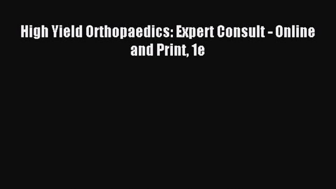 Read High Yield Orthopaedics: Expert Consult - Online and Print 1e PDF Online