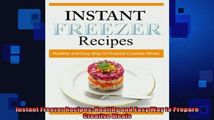 READ book  Instant Freezer Recipes Healthy and Easy Way to Prepare Creative Meals  FREE BOOOK ONLINE