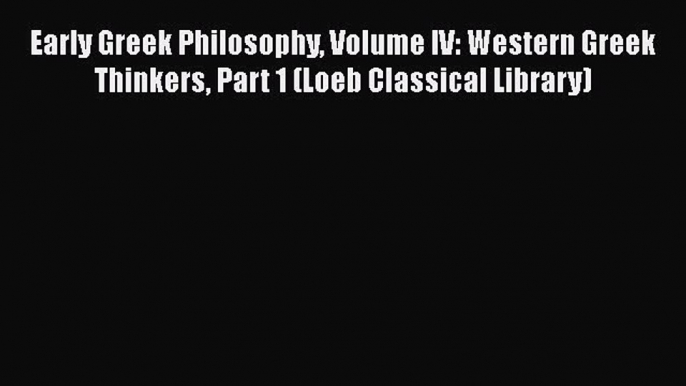 [Read book] Early Greek Philosophy Volume IV: Western Greek Thinkers Part 1 (Loeb Classical