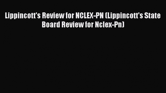 [Download PDF] Lippincott's Review for NCLEX-PN (Lippincott's State Board Review for Nclex-Pn)