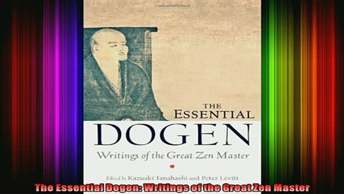 Read  The Essential Dogen Writings of the Great Zen Master  Full EBook