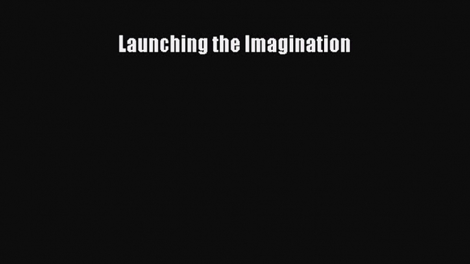 Read Launching the Imagination Ebook