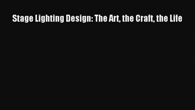 Read Stage Lighting Design: The Art the Craft the Life Ebook