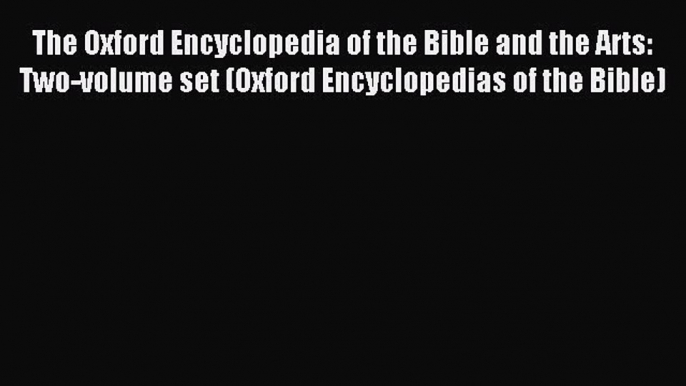 Read The Oxford Encyclopedia of the Bible and the Arts: Two-volume set (Oxford Encyclopedias