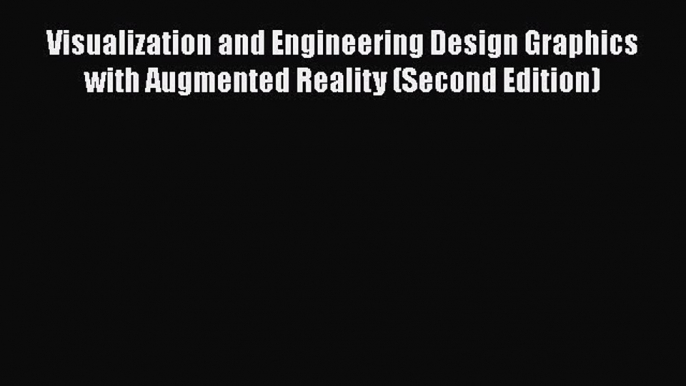 [Read Book] Visualization and Engineering Design Graphics with Augmented Reality (Second Edition)