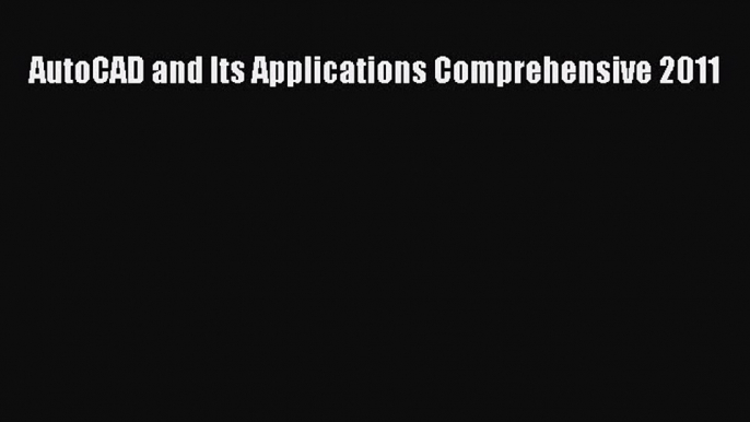 [Read Book] AutoCAD and Its Applications Comprehensive 2011  EBook