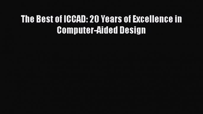 [Read Book] The Best of ICCAD: 20 Years of Excellence in Computer-Aided Design  EBook