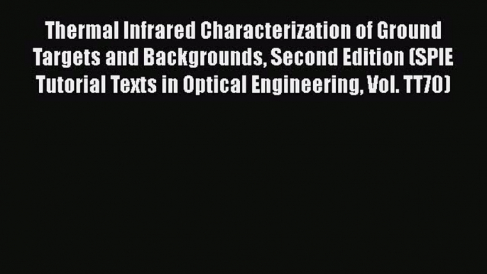 [Read Book] Thermal Infrared Characterization of Ground Targets and Backgrounds Second Edition