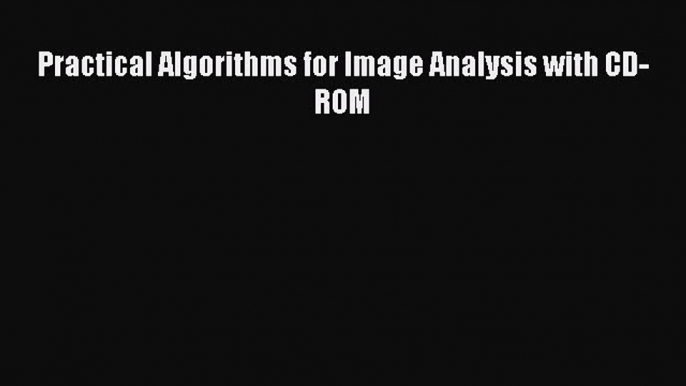 [Read Book] Practical Algorithms for Image Analysis with CD-ROM  EBook