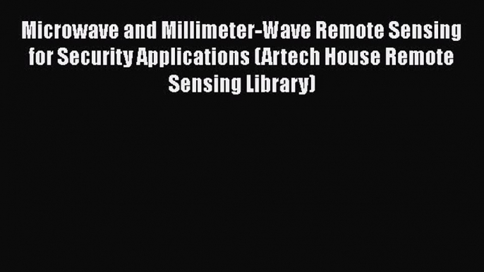 [Read Book] Microwave and Millimeter-Wave Remote Sensing for Security Applications (Artech